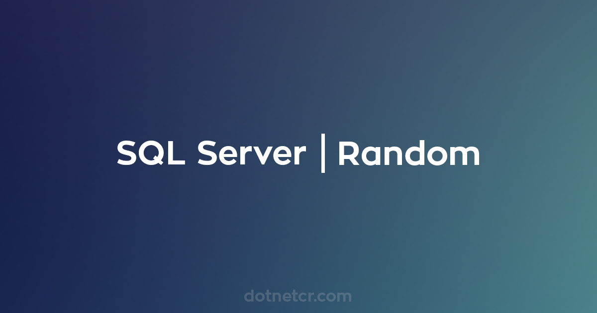 Como generar correctamente un número random en SQL Server - DotNetcr