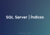 SQL Server - Indices