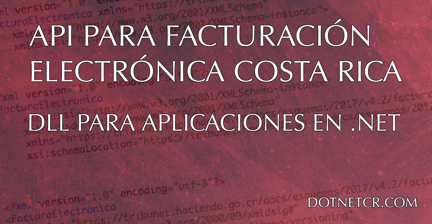API Facturación Electrónica Costa Rica, componente dll para .NET - DotNetcr